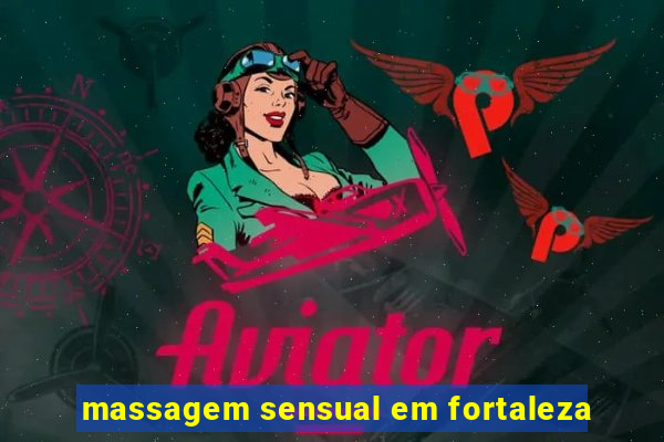 massagem sensual em fortaleza